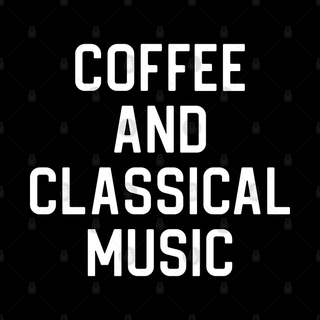 Funny Classical Music Lover Gift Coffee and Classical Music by kmcollectible