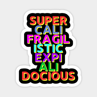 Supercalifragilisticexpialidocious! Magnet