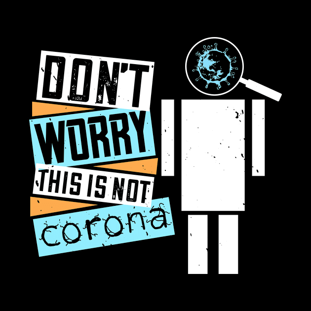 Don't Worry, This Is Not Corona by HelloShirt Design