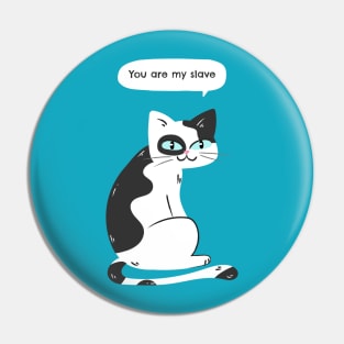 You are my slave says the cat Pin