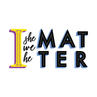 I - He - She - Matter(s) T-Shirt