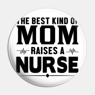 The best kind of mom raises a nurse Pin