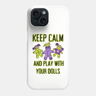 Keep Calm and Play With Your Dolls Cheeky Witch® Phone Case