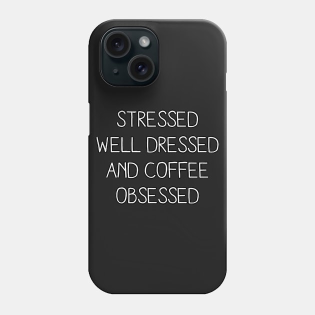 STRESSED WELL DRESSED AND COFFEE OBSESSED Phone Case by redhornet