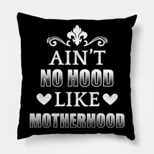 Ain't No Hood Like Motherhood Pillow