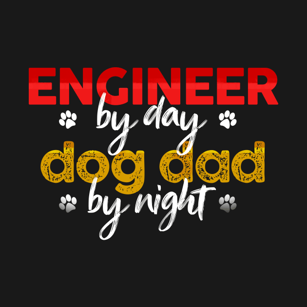 Engineer By Day Dog Dad By Night by MetropawlitanDesigns