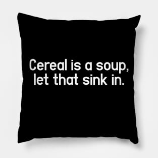 Cereal is a soup - Change My Mind and Unpopular Opinion Pillow