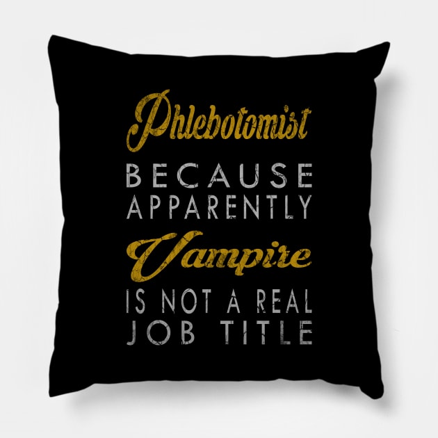 Phlebotomist Because Apparently Vampire Is Not A Real Job Title Pillow by inotyler