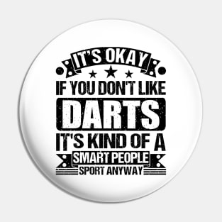 Darts Lover It's Okay If You Don't Like Darts It's Kind Of A Smart People Sports Anyway Pin