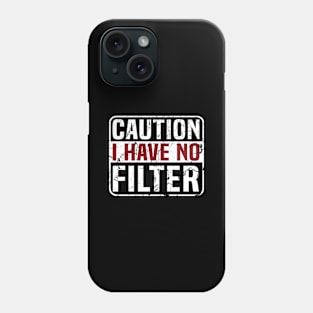 Caution I Have No Filter Phone Case