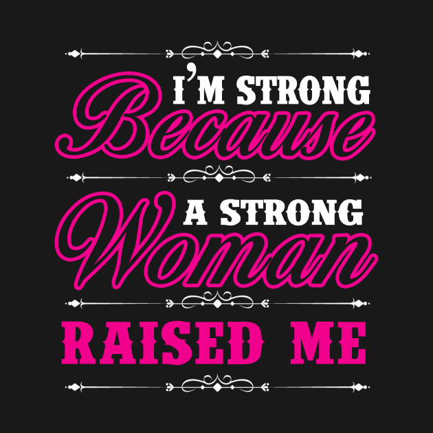 I'm Strong Because A Strong Woman Raised Me Shirt Gift Tee by blimbercornbread