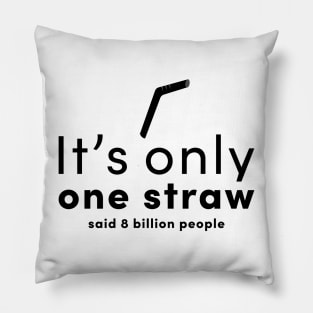 It is only one straw- said 8 billion people Pillow