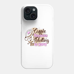 Coffee because adulting is hard Phone Case