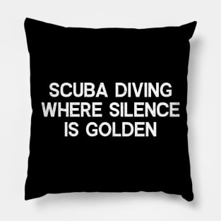 Scuba Diving Where Silence is Golden Pillow