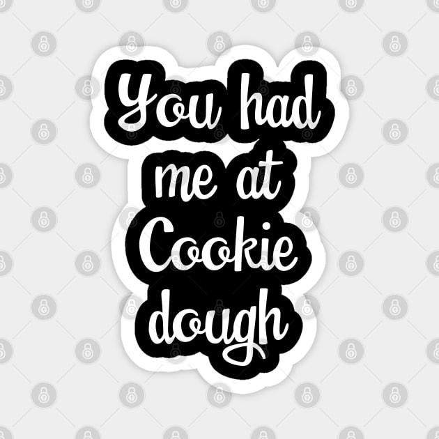 Baking - You Had Me At Cookie Dough Magnet by Kudostees