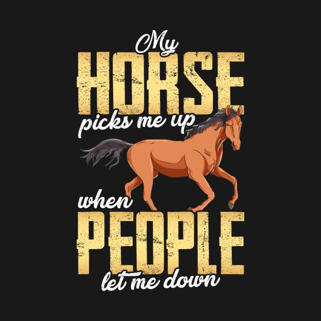 My Horse Picks Me Up When People Let Me Down by theperfectpresents