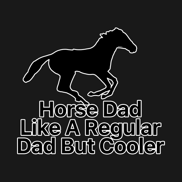 Horse Dad Like A Regular Dad But Cooler by nextneveldesign