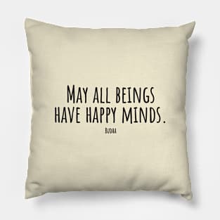 May-all-beings-have-happy-minds.(Budha) Pillow