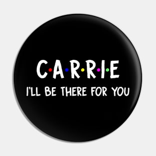 Carrie I'll Be There For You | Carrie FirstName | Carrie Family Name | Carrie Surname | Carrie Name Pin