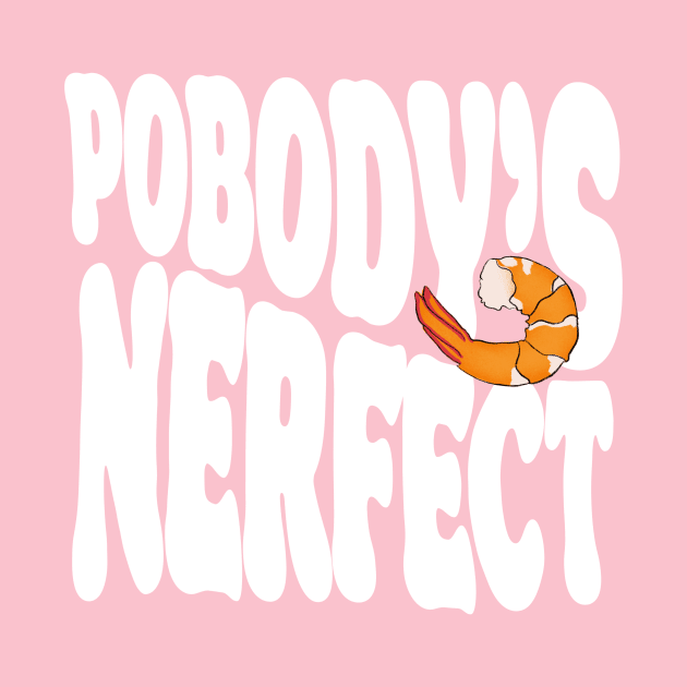POBODY’S NERFECT by Oz & Bell