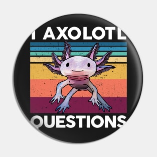 I Axolotl Questions Shirt Kids Cute Axolotl Pin