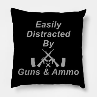 Easily Distracted by Guns and Ammo Pillow