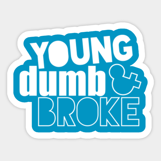 Young Dumb And Broke T Shirts Mugs Tapestries And More Merch Young Dumb Broke Sticker Teepublic