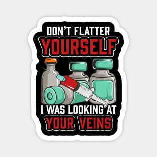 Don't Flatter Yourself I Was Looking At Your Veins Magnet