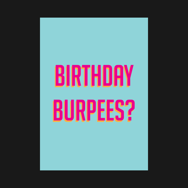 Birthday burpees? by Chantilly Designs