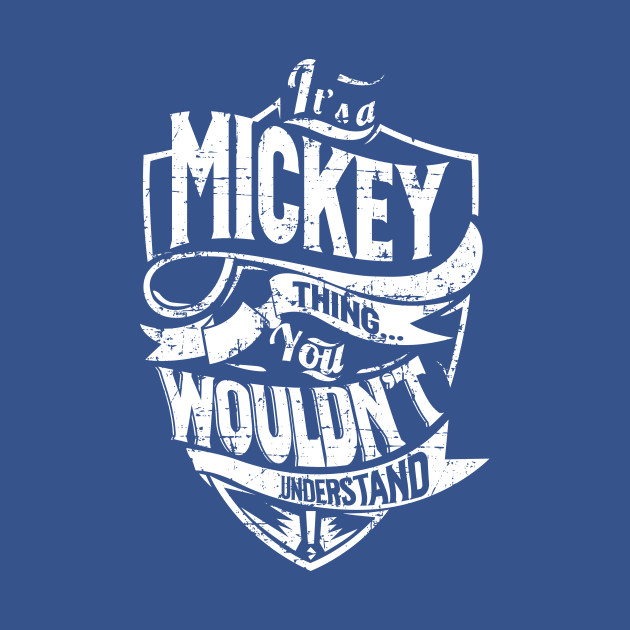 Disover Its MICKEY Thing You Wouldnt Understand - Mickey - T-Shirt