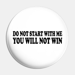 do not start with me you will not win Pin