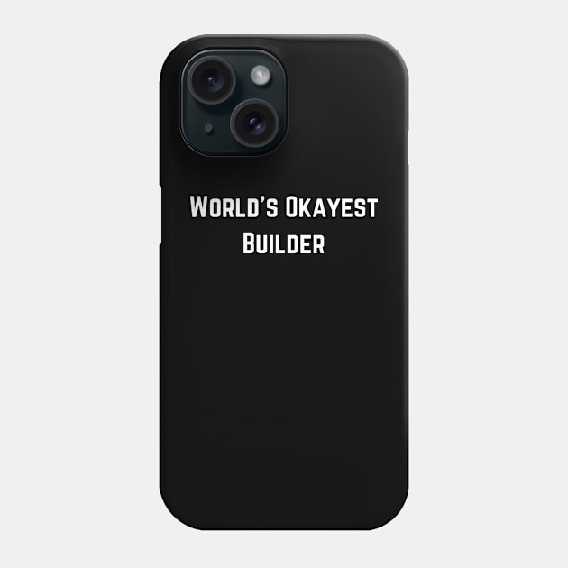 World's Okayest Builder (text v1) Phone Case by AI-datamancer