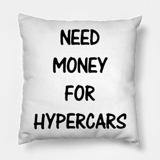 Need Money For Hypercars Pillow