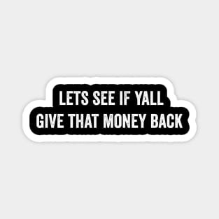 lets see if yall give that money back Magnet