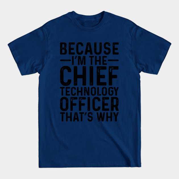 Discover Because I'M The Chief Technology Officer That's Why - Professional Humor - T-Shirt