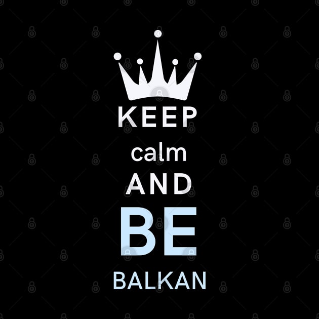 keep calm and be Balkan by Mrstickers