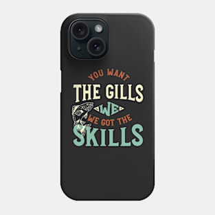 Fishing Saying You Want the Gills Phone Case