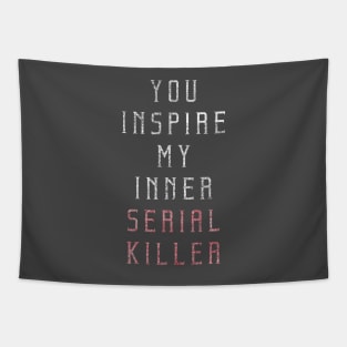 Serial Killer- You inspire my inner serial killer Sassy Tapestry