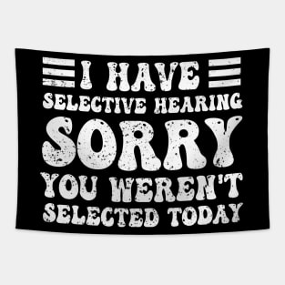 I have selective hearing you weren't selected today Tapestry