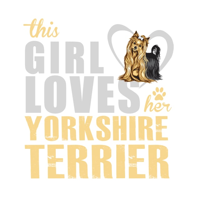 This Girl Loves Her Yorkshire Terrier! Especially for Yorkie Dog Lovers! by rs-designs