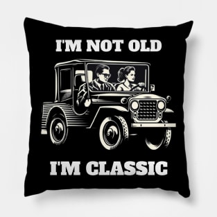 I'M NOT OLD I'M CLASSIC Pillow