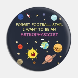 I want to be an astrophysicist Pin