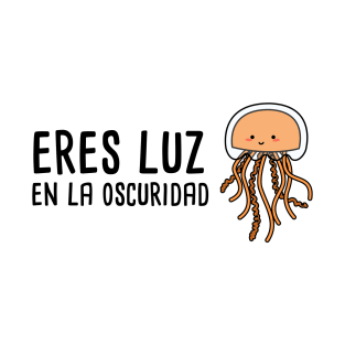 Eres Luz en la Oscuridad - Spanish Puns Collection T-Shirt