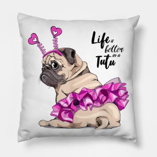 Funny Pug Dog Life Is Better In A Tutu Ballet Lover Gift Pillow