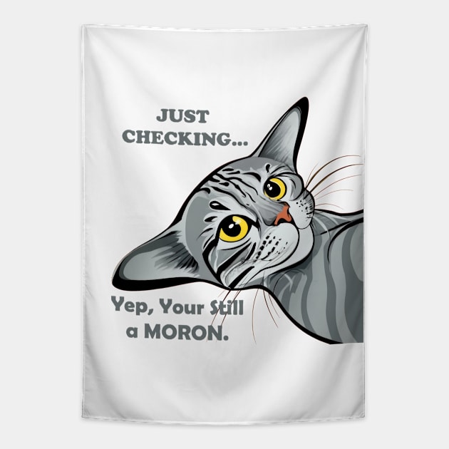 Just Checking.. Yep, You Are Still A Moron Tapestry by TooplesArt