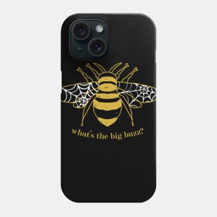 What's the big buzz? Phone Case