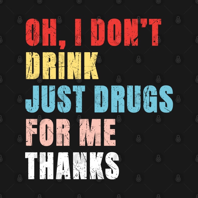 Oh I Dont Drink Just Drugs For Me Thanks - Pop Art Color Typograph by Can Photo