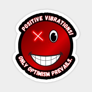 Positive vibrations! Only optimism prevails. Magnet