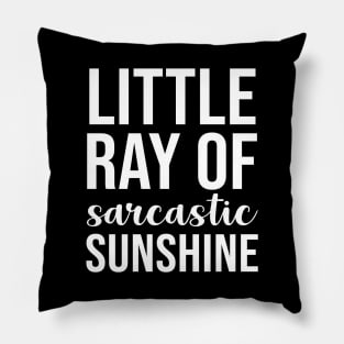 Little ray of sarcastic sunshine Pillow