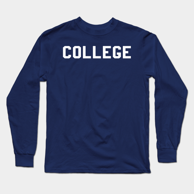 COLLEGE - College - Long Sleeve T-Shirt | TeePublic